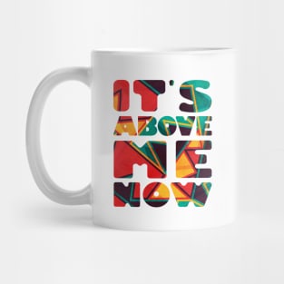 It's Above Me Now Mug